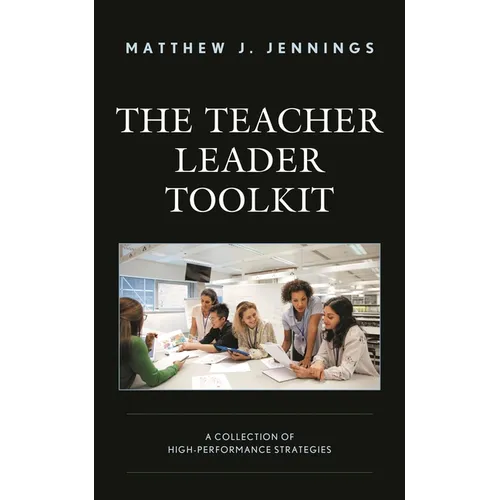 The Teacher Leader Toolkit: A Collection of High-Performance Strategies