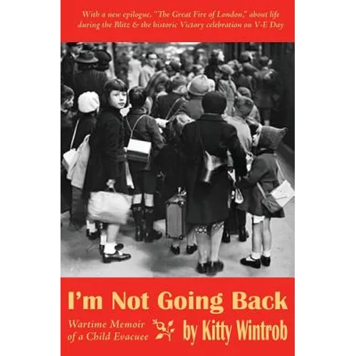 I'm Not Going Back: Wartime Memoir of a Child Evacuee