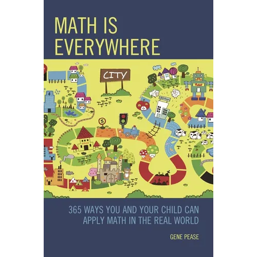Math Is Everywhere: 365 Ways You and Your Child Can Apply Math in the Real World