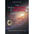 The Paranormal Is Normal: The Science Validation to Reincarnation, the Paranormal and your Immortality