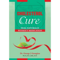 Cholesterol Cure: : Heal Naturally, Without Medication