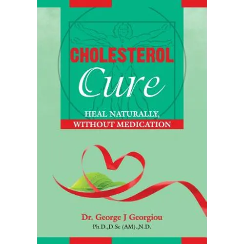 Cholesterol Cure: : Heal Naturally, Without Medication