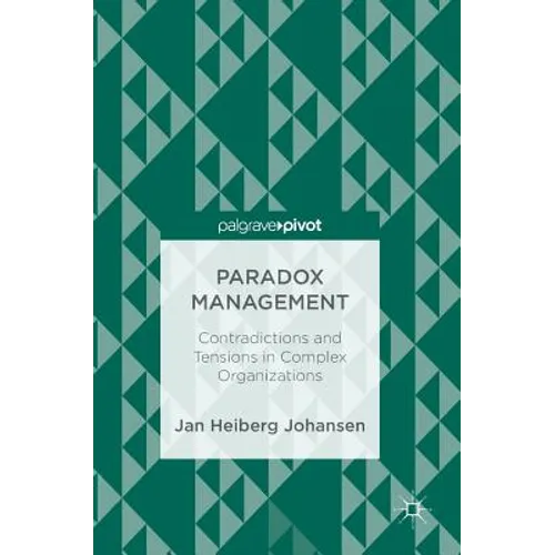 Paradox Management: Contradictions and Tensions in Complex Organizations