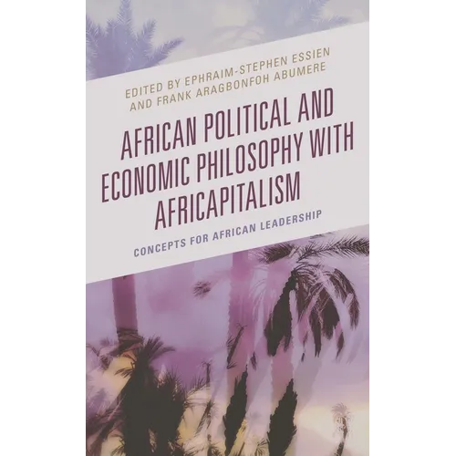 African Political and Economic Philosophy with Africapitalism: Concepts for African Leadership
