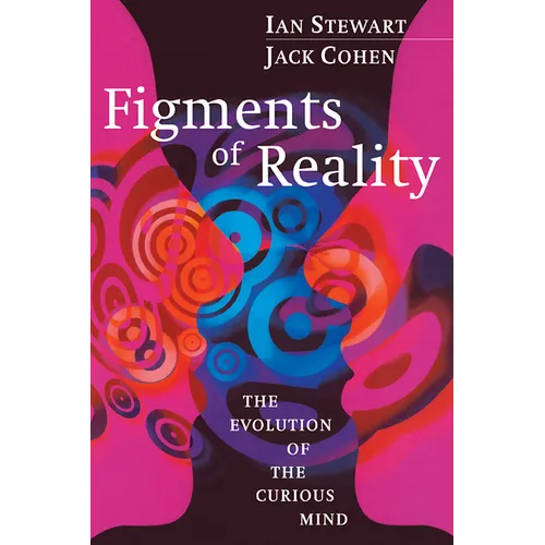 Figments of Reality: The Evolution of the Curious Mind