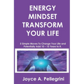Energy Mindset Transform Your Life: A Holistic Approach to Health & Wellness Through Shifting Your Energy, Mindset, and Begin to Transform While You E