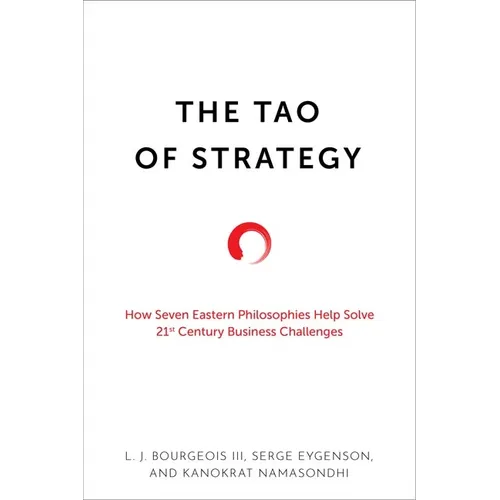 The Tao of Strategy: How Seven Eastern Philosophies Help Solve Twenty-First-Century Business Challenges