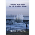 Gurdjieff Was Wrong But His Teaching Works