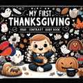 High Contrast Baby Book - Thanksgiving: My First Thanksgiving For Newborn, Babies, Infants High Contrast Baby Book of Holidays Black and White Baby Bo