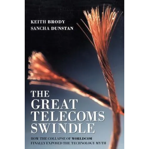 The Great Telecoms Swindle: How the Collapse of Worldcom Finally Exposed the Technology Myth