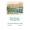 The House That Papa Built: The Collective Memoirs of a Family