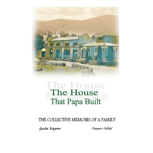 The House That Papa Built: The Collective Memoirs of a Family