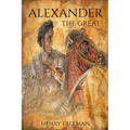 Alexander the Great: A Life From Beginning To End