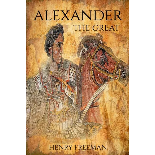 Alexander the Great: A Life From Beginning To End