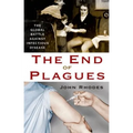 The End of Plagues: The Global Battle Against Infectious Disease