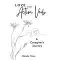 Love is an Action Verb: A Caregivers Journey
