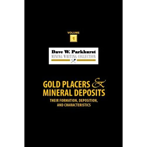 Gold Placers and Mineral Deposits: Their Formation, Deposition, and Characteristics