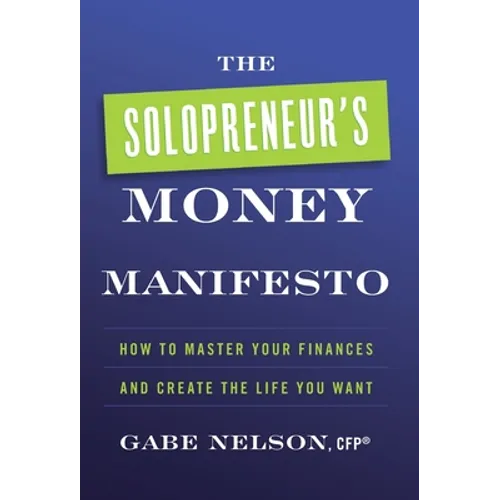 The Solopreneur's Money Manifesto: How to Master Your Finances and Create the Life You Want