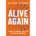 Alive Again: 4 Steps to Reclaim Yourself in a Distracted World