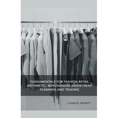 Fundamentals for Fashion Retail Arithmetic, Merchandise Assortment Planning and Trading