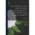 The Flora of the Dutch West Indian Islands St. Eustatius, Saba and St. Martin