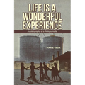 Life Is a Wonderful Experience: Autobiography of a Photojournalist