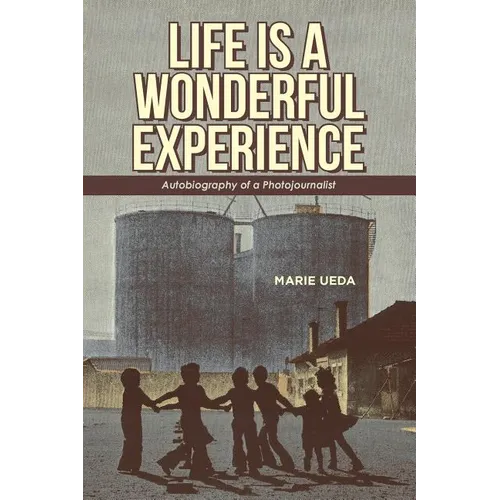 Life Is a Wonderful Experience: Autobiography of a Photojournalist