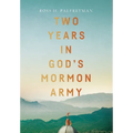 Two Years in God's Mormon Army