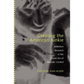 Creating the American Junkie: Addiction Research in the Classic Era of Narcotic Control