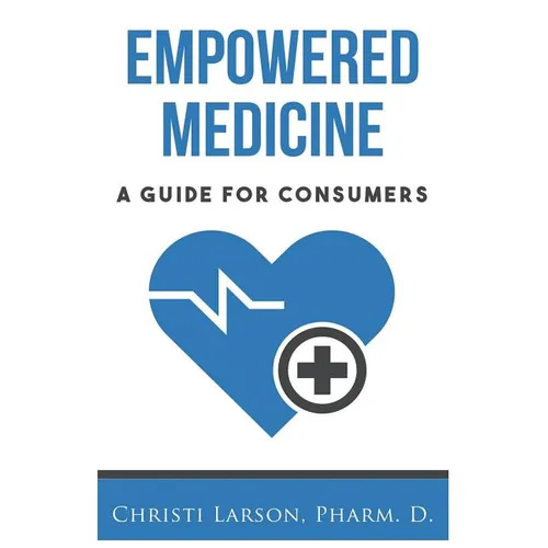 Empowered Medicine: A Guide for Consumers