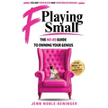 F Playing Small: The No-Bs Guide to Owning Your Genius
