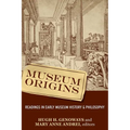 Museum Origins: Readings in Early Museum History and Philosophy