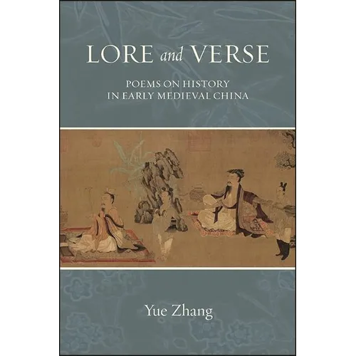 Lore and Verse: Poems on History in Early Medieval China