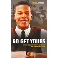 Go Get Yours: A Wake Up Call to Today's Generation and Tomorrow's Future