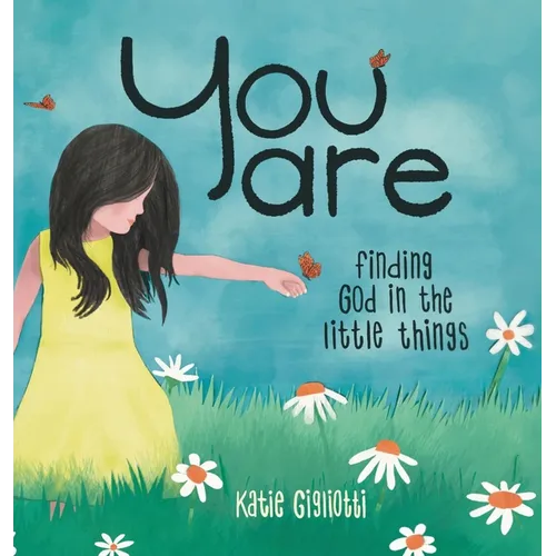 You are: Finding God in the Little Things