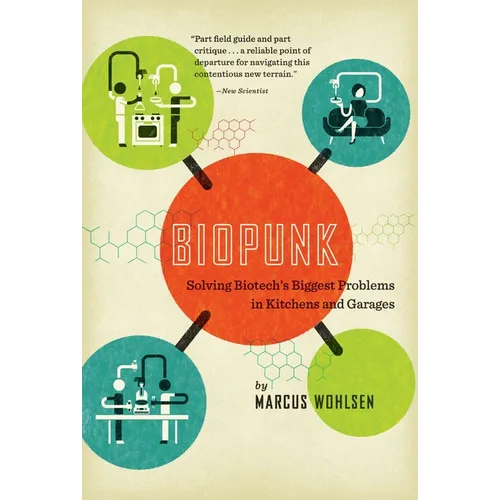 Biopunk: Solving Biotech's Biggest Problems in Kitchens and Garages