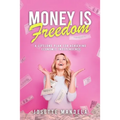 Money is Freedom: A lifelong plan for achieving economic independence