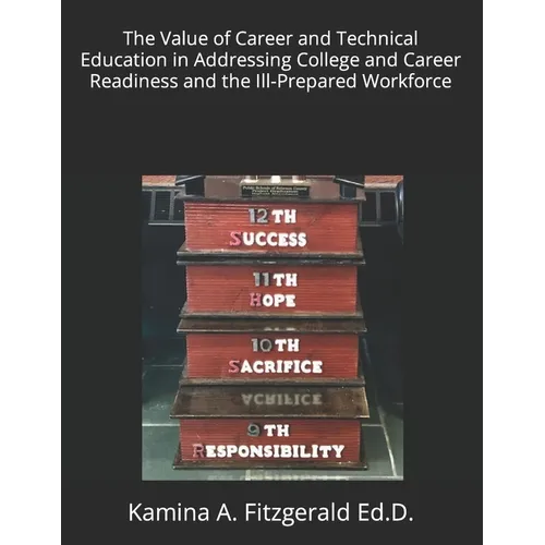 The Value of Career and Technical Education in Addressing College and Career Readiness and the Ill-Prepared Workforce