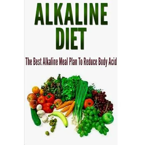 Alkaline Diet: The Best Alkaline Meal Plan To Reduce Body Acid