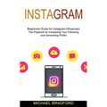 Instagram: Beginners Guide for Instagram Influencers (The Playbook for Increasing Your Following and Generating Profits)