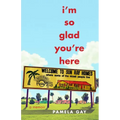 I'm So Glad You're Here: A Memoir