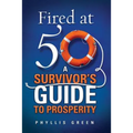 Fired at Fifty: A Survivor's Guide to Prosperity