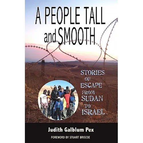 A People Tall and Smooth: Stories of Escape from Sudan to Israel