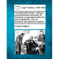 The Elements of Law: Being a Comprehensive Summary of American Jurisprudence for the Use of Students, Men of Business and General Readers.