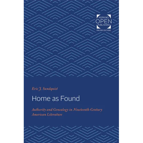 Home as Found: Authority and Genealogy in Nineteenth-Century American Literature