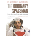 The Ordinary Spaceman: From Boyhood Dreams to Astronaut
