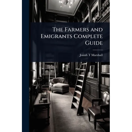 The Farmers and Emigrants Complete Guide