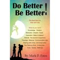 Do Better! Be Better! You Don't Have To. YOU GET TO!