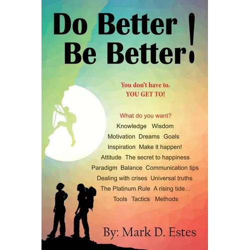 Do Better! Be Better! You Don't Have To. YOU GET TO!