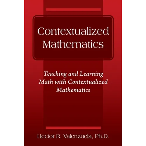 Contextualized Mathematics: Teaching and Learning Math with Contextualized Mathematics